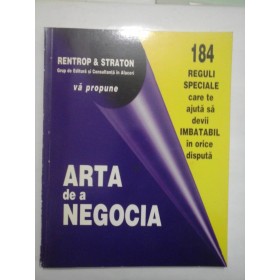 ARTA  DE  A  NEGOCIA  - 184 reguli speciale care te ajuta sa devii imbatabil in orice disputa 